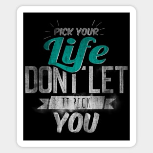 Pick Your Life Don't Let It Pick You Sticker